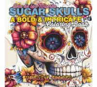 Sugar Skulls: A Bold and Intricate Coloring Book - Día de los Muerto