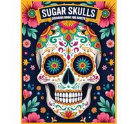 Sugar Skulls Adult Coloring Book: A Beautiful Collection of Intricate Sugar Skull Designs for Relaxation and Creativity