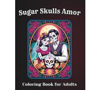 Sugar Skulls Amor Coloring Book for Adults: 54 Día de los Muertos Mexican Folk Art Portraits on Black Background for Stress Relief and Relaxation