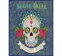 Sugar Skulls and Flowers Patterns Coloring Book for Adults: for Mindfulness Stress Relief and Adult Relaxation Perfect for Halloween Fun