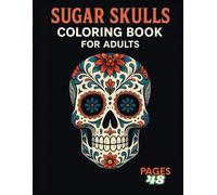 Sugar Skulls coloring book for adults: A Stunning Sugar Skull Coloring Experience for Stress Relief and Relaxation