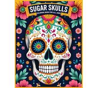 Sugar Skulls coloring book for all ages: Easy and Detailed Dia de los Muertos Inspired Illustrations for Everyone