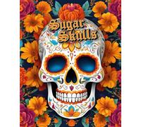 Sugar Skulls Coloring Book: Honoring Day of the Dead, Adult Coloring Book: 80 Pages of Unique Sugar Skulls