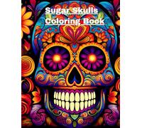 Sugar Skulls Coloring Book :: Stress-Relieving Adult Coloring Book (Creative Designs to Soothe the Mind, Ease Anxiety, and Promote Relaxation)