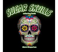 Sugar Skulls Coloring Book: Sugar Skull Coloring Pages for Ages 10 and Up