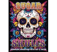 Sugar Skulls: Honoring Ancestors With Art & Color