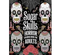 Sugar Skulls Horror Coloring Book for Adults:: 30 Unique Stylish Skull and Horror Designs with Every Second Page Blank for Better Coloring - Perfect for Skull and Horror Lovers