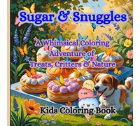 Sugar & Snuggles coloring book: A whimsical Coloring Adventure of Treats , Critters &Nature