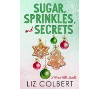 Sugar, Sprinkles, and Secrets: A Small Town, Second Chance, Hidden Identity, Holiday, Romantic Suspense Novella