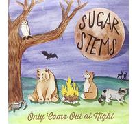 Sugar Stems - Only Come Out At Night