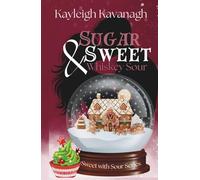 Sugar Sweet and Whiskey Sour: Small Town Christmas Bakery Romance