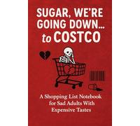 Sugar, Were Going Down... to Costco: A Shopping List Notebook for Sad Adults With Expensive Tastes funny sarcastic daily gift for women men