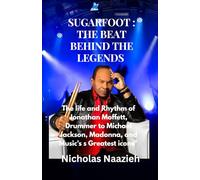 Sugarfoot : The Beat Behind the Legends: The Life and Rhythm of Jonathan Moffett, Drummer to Michael Jackson, Madonna, and Music's Greatest icons