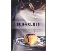 Sugarless. Sapori dolci di una cucina naturale. Ediz. illustrata