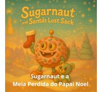 Sugarnaut e a Meia Perdida do Papai Noel: Uma doce história de Natal sobre a magia de compartilhar