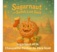 Sugarnaut et la Chaussette Perdue du Père Noël: Un doux conte de Noël sur la magie du partage