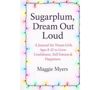Sugarplum, Dream Out Loud: A Journal for Tween Girls Ages 8-12 to Grow Confidence, Self Esteem & Happiness