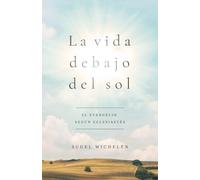 La Vida Debajo del Sol: El evangelio según Eclesiastés: El evangelio según Eclesiastés
