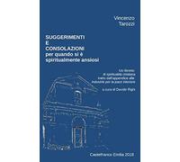 Suggerimenti e consolazioni per quando si è spiritualmente ansiosi: Un libretto di spiritualità cristiana tratto dall'appendice alle «Industrie per la pace interiore»