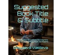 Suggested Book Title & Subtitle: Suggested Book Title & Subtitle: The Living Home: Feng Shui Secrets for Harmony, Health, and Prosperity