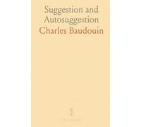 Suggestion and Autosuggestion: A Psychological and Pedagogical Study Based Upon the Investigations Made by the New Nancy School