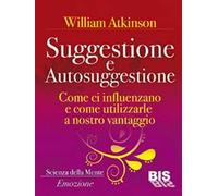 Suggestione e autosuggestione. Come si influenzano e come utilizzarle a nostro vantaggio