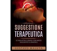 Suggestione terapeutica. Le malattie curate con mezzi suggestivi ed ipnotici