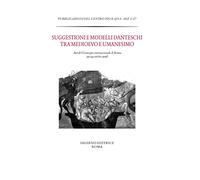 Suggestioni e modelli danteschi tra Medioevo e Umanesimo. Atti del Convegno di Roma, 22-24 ottobre 2018