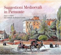 Suggestioni Medioevali in Piemonte. Luci e Colori nei Castelli di Enrico Gonin