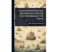 Suggestions For The Reconstruction Of The Government Of India