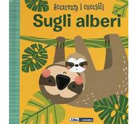 Sugli alberi. Accarezza i cuccioli. Ediz. a colori