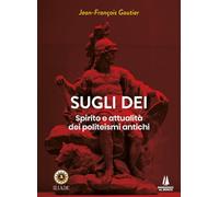 Libri Jean-François Gautier - Sugli Dei. Spirito E Attualita Dei Politeismi Anti