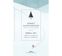 Libri Sapin-Defour Cédric - Sugli Sci. Sulle Tracce Dei Piaceri Della Neve E Del