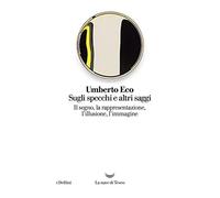 Sugli specchi e altri saggi. Il segno, la rappresentazione, l'illusione, l'immagine
