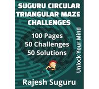 Suguru Circular Triangle Maze Challenges: Unlock Your Mind: 100 Pages of Circular Triangular Logic Fun with 50 Puzzles and Solutions for Endless Entertainment