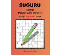 SUGURU EASY - MEDIUM - HARD: 1000 puzzles with answers