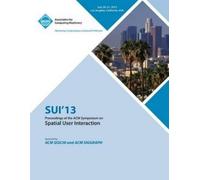 Sui 13 Conferen Sui 13 Proceedings of the ACM Symposium on Spatial U (Tascabile)