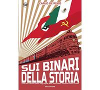 Sui binari della storia. Cento anni di incontri politici, viaggi segreti, diktat, eventi bellici, rivoluzioni avvenuti sui treni