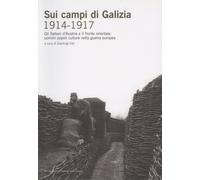 Sui campi di Galizia (1914-1917) - [Museo Storico Italiano della Guerra]