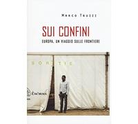 Sui confini. Europa, un viaggio sulle frontiere
