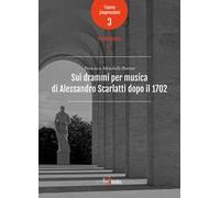 Sui drammi per musica di Alessandro Scarlatti dopo il 1702