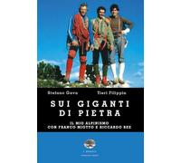 Sui Giganti Di Pietra. Il Mio Alpinismo Con Franco Miotto E Riccardo Bee -