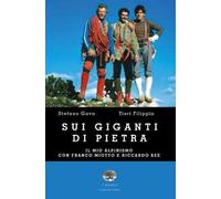 Sui giganti di pietra. Il mio alpinismo con Franco Miotto e Riccardo Bee