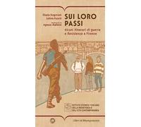 Sui loro passi. Alcuni itinerari di guerra e Resistenza a Firenze