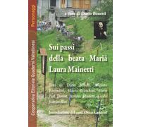 Sui passi della beata Maria Laura Mainetti. Con cartina itinerari