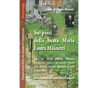 Sui passi della beata Maria Laura Mainetti. Con cartina itinerari