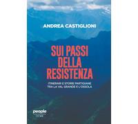 Sui passi della Resistenza. Itinerari e storie partigiane tra la