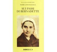 Sui passi di Bernadette - Fanzaga Livio