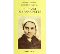 Sui passi di Bernadette - Fanzaga Livio