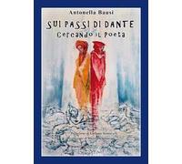 Sui passi di Dante. Cercando il poeta
